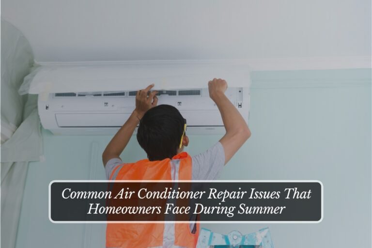 Common Air Conditioner Repair Issues That Homeowners Face During Summer