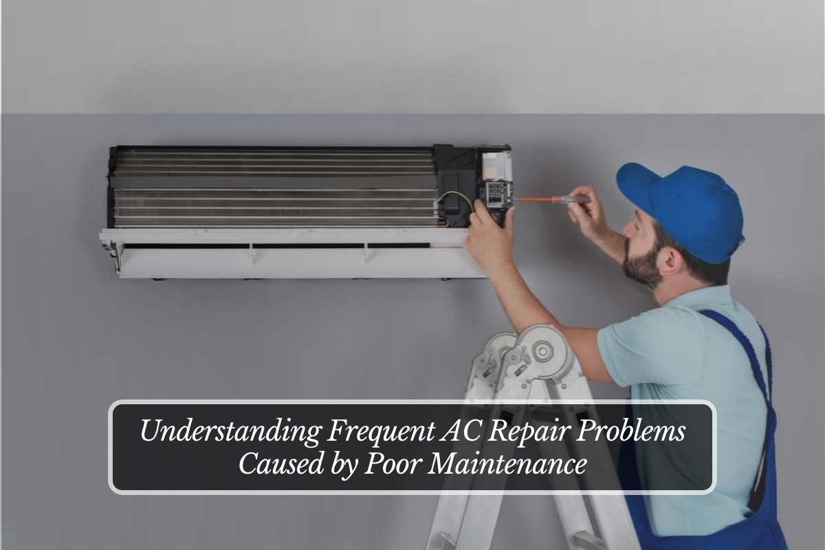 Understanding Frequent AC Repair Problems Caused by Poor Maintenance
