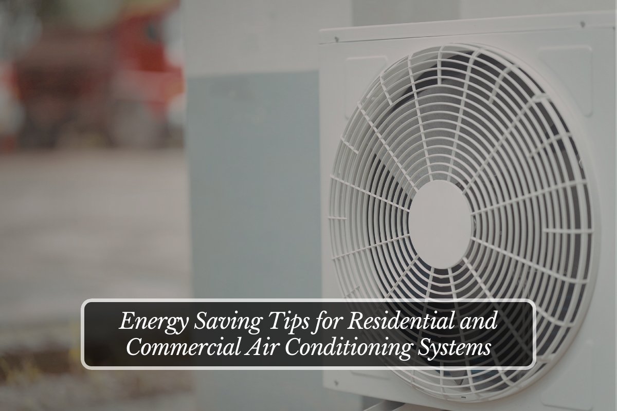 Energy Saving Tips for Residential and Commercial Air Conditioning Systems