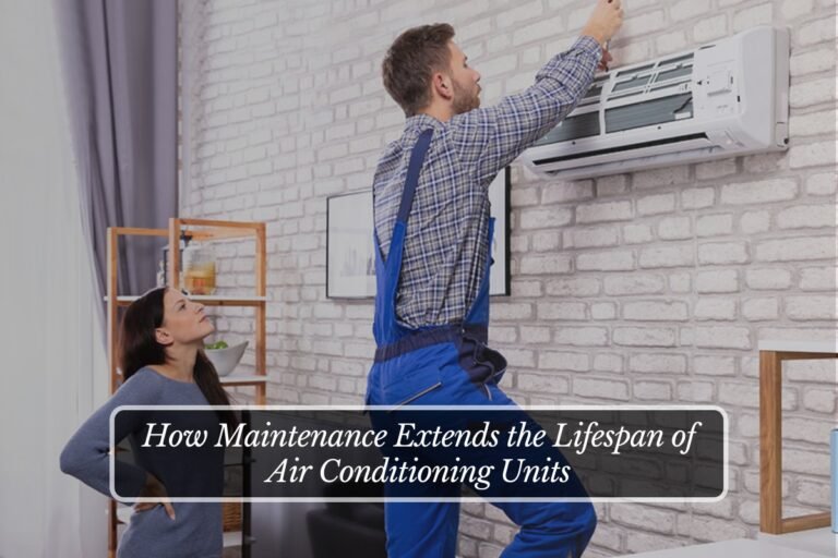 How Maintenance Extends the Lifespan of Air Conditioning Units