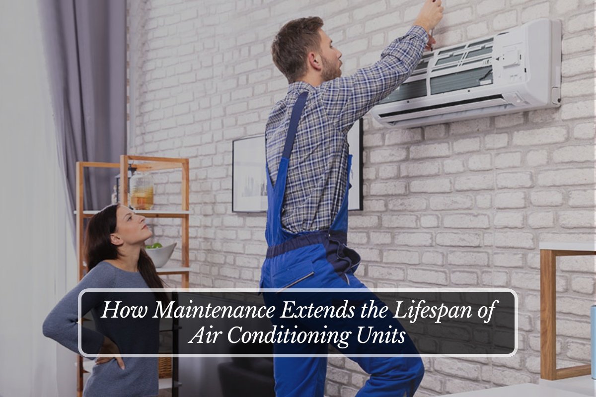 How Maintenance Extends the Lifespan of Air Conditioning Units