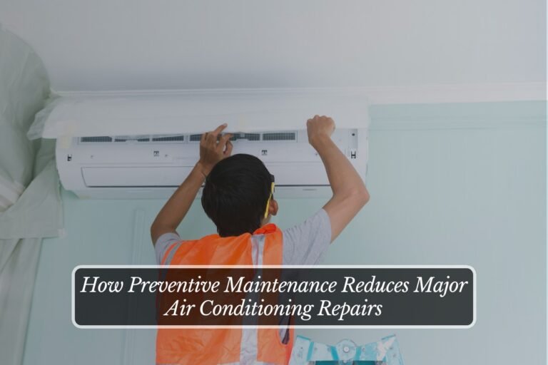 How Preventive Maintenance Reduces Major Air Conditioning Repairs
