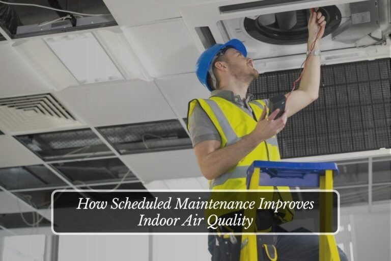 How Scheduled Maintenance Improves Indoor Air Quality