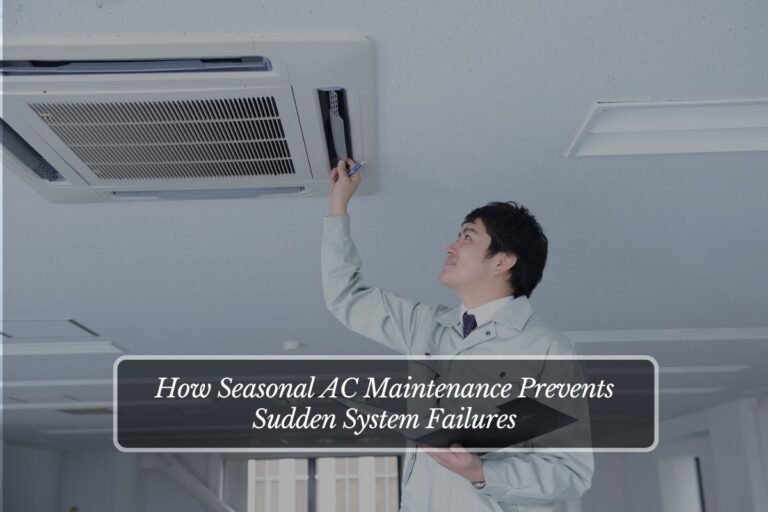 How Seasonal AC Maintenance Prevents Sudden System Failures