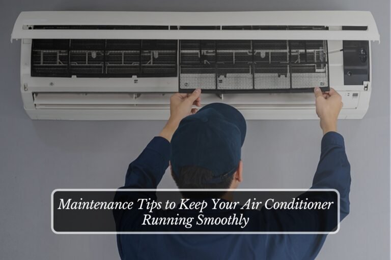 Maintenance Tips to Keep Your Air Conditioner Running Smoothly