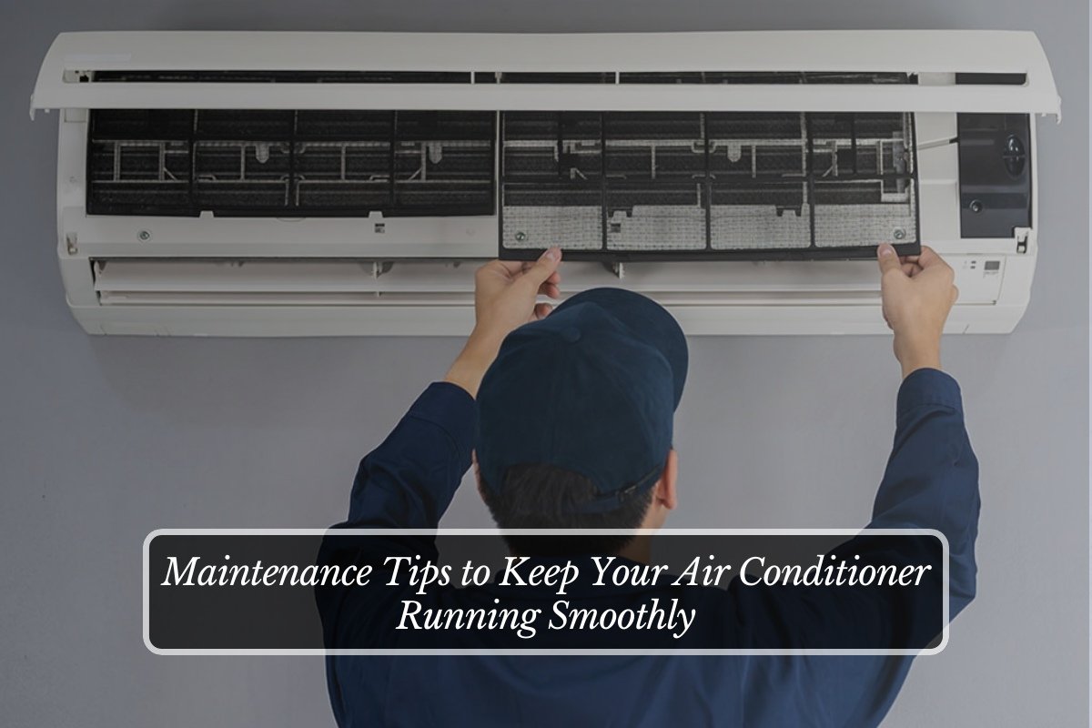 Maintenance Tips to Keep Your Air Conditioner Running Smoothly