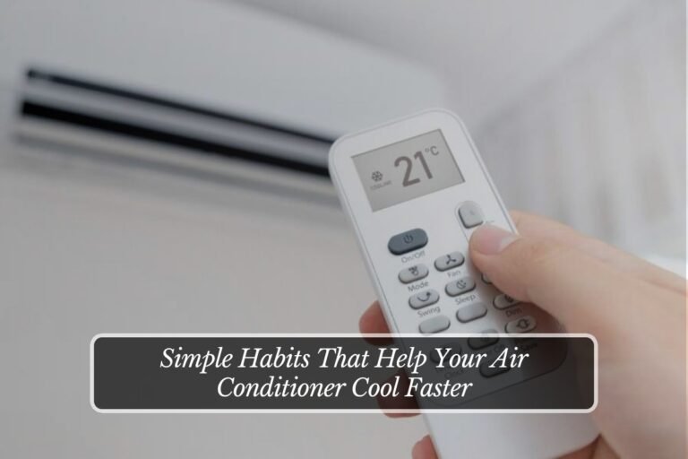 Simple Habits That Help Your Air Conditioner Cool Faster