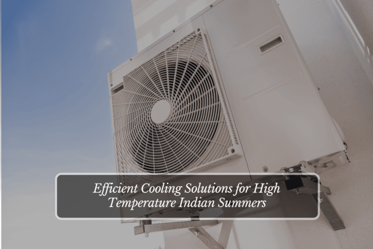 Efficient Cooling Solutions for High Temperature Indian Summers