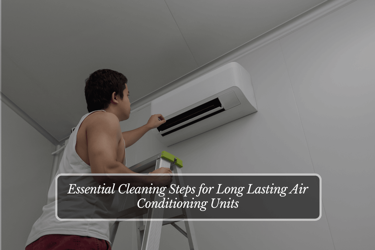 Essential Cleaning Steps for Long Lasting Air Conditioning Units