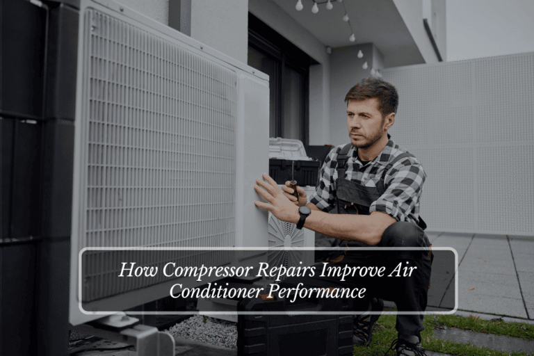 How Compressor Repairs Improve Air Conditioner Performance