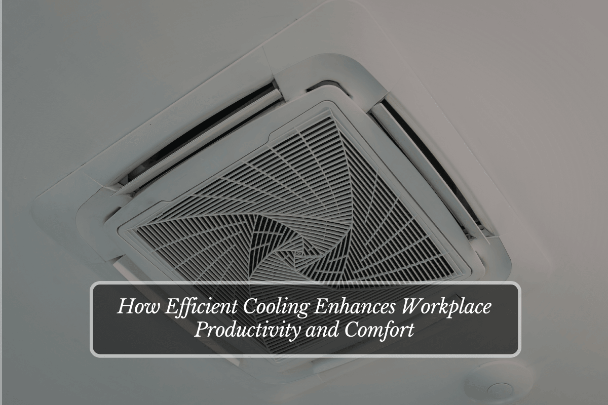 How Efficient Cooling Enhances Workplace Productivity and Comfort