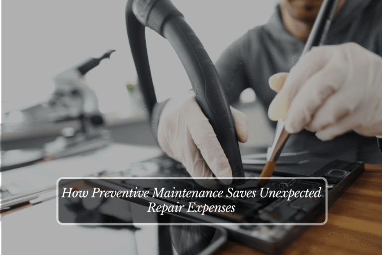 How Preventive Maintenance Saves Unexpected Repair Expenses