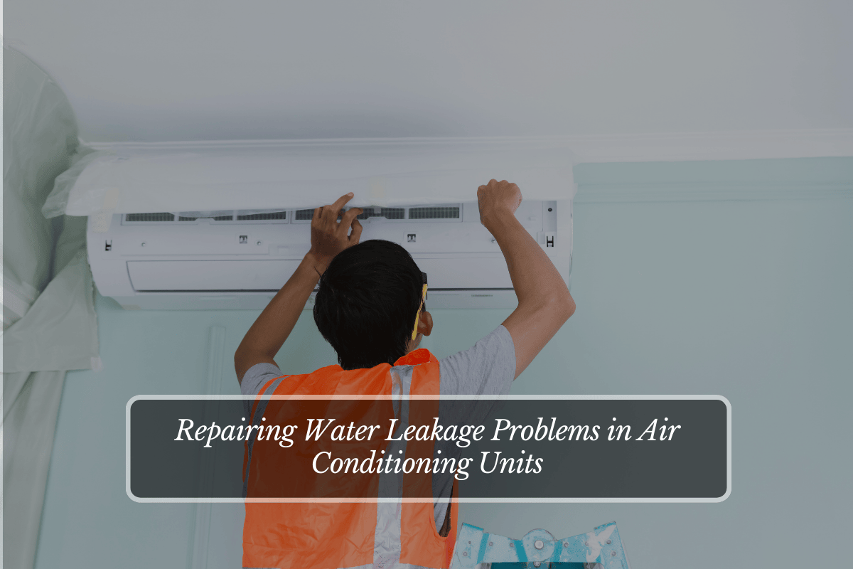 Repairing Water Leakage Problems in Air Conditioning Units