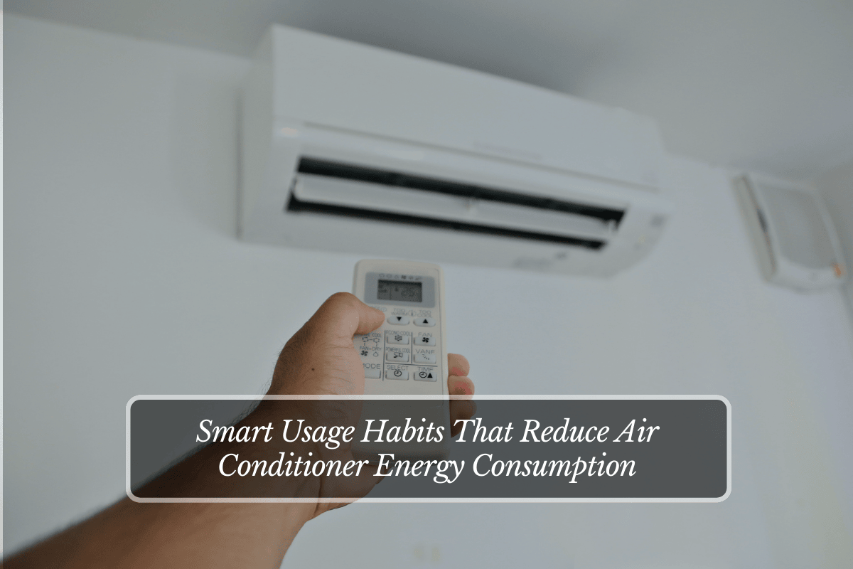 Smart Usage Habits That Reduce Air Conditioner Energy Consumption