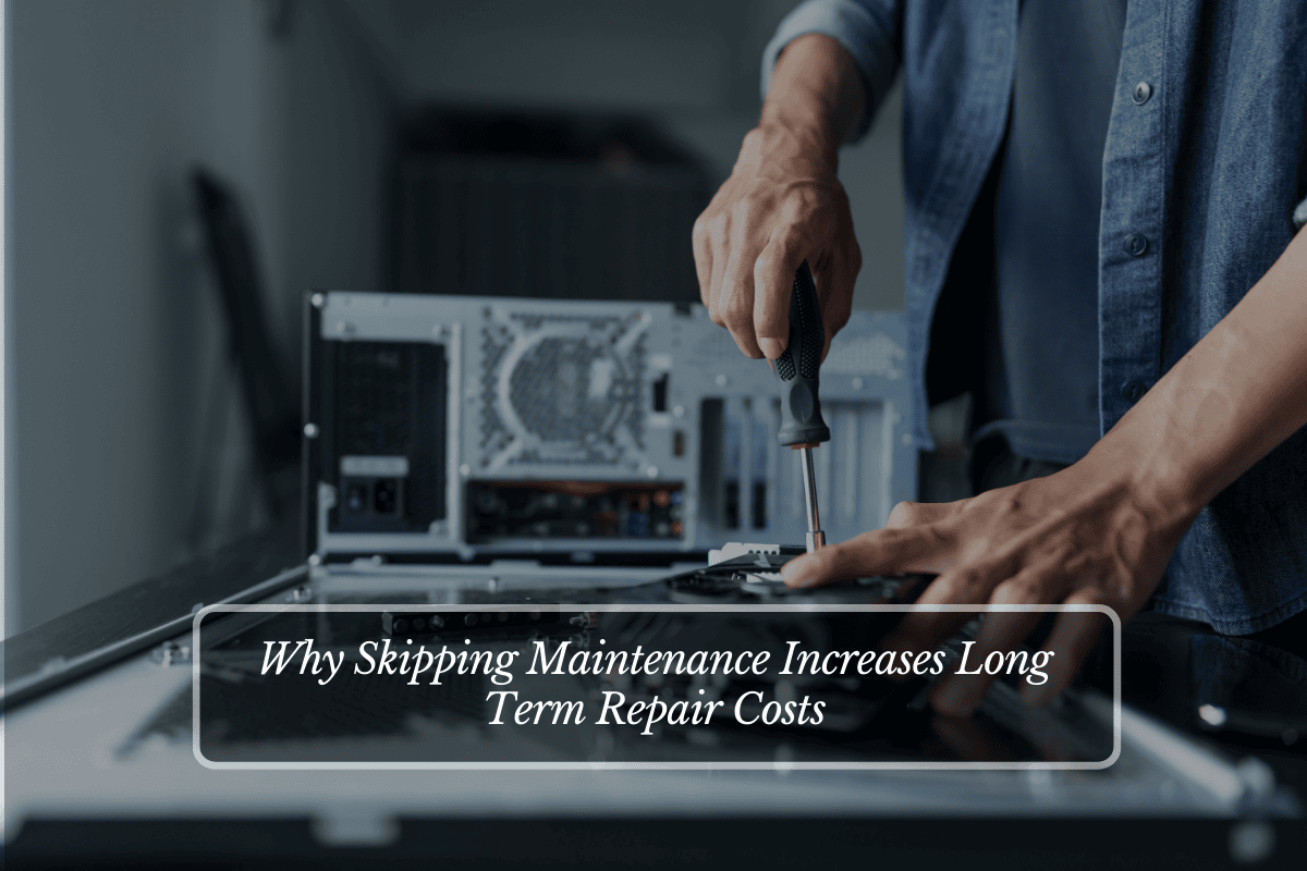 Why Skipping Maintenance Increases Long Term Repair Costs