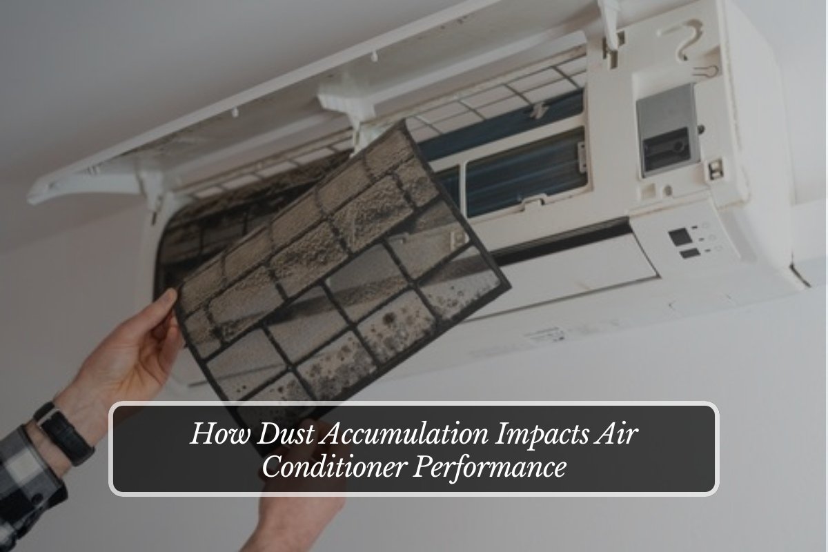 How Dust Accumulation Impacts Air Conditioner Performance